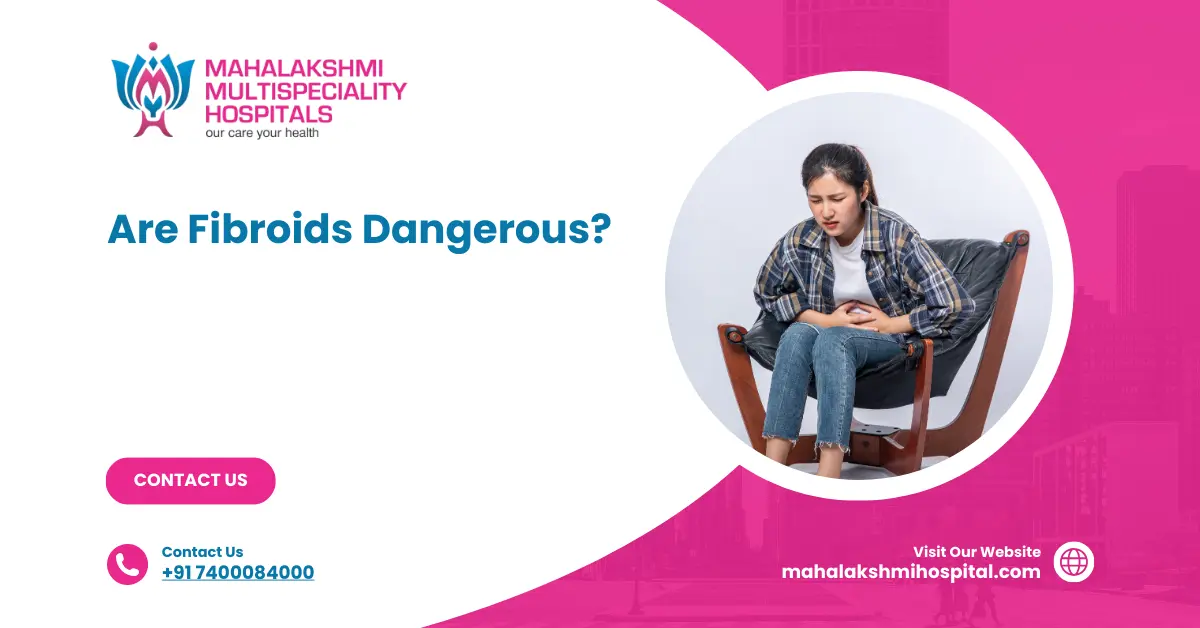 Are Fibroids Dangerous?